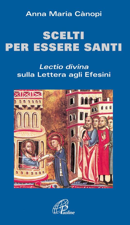 Scelti per essere santi. Lectio divina sulla Lettera agli Efesini - Anna Maria Cànopi - copertina