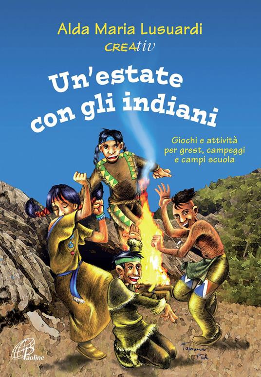 Un'estate con gli indiani. Giochi e attività per grest, campeggi e campi  scuola - Alda Maria Lusuardi - Libro - Paoline Editoriale Libri - I ferri  del mestiere