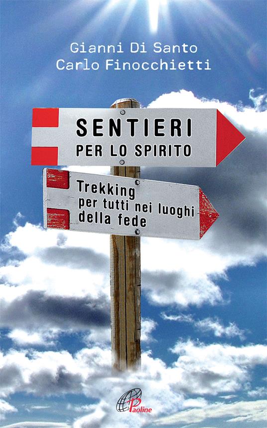 Sentieri per lo spirito. Trekking per tutti nei luoghi della fede - Gianni Di Santo,Carlo Finocchietti - copertina