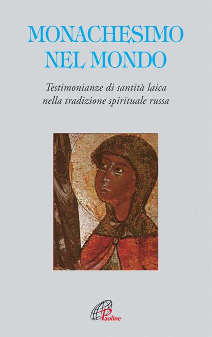 Monachesimo e mondo. Testimonianze di santità laica nella tradizione spirituale russa - Adalberto Piovano - copertina