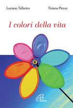 I colori della vita. Ediz. illustrata