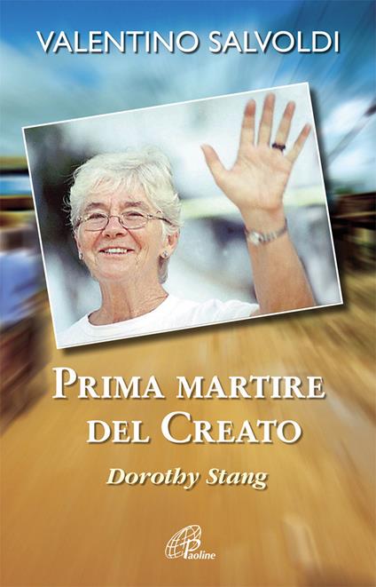 Prima martire del creato. Dorothy Stang - Valentino Salvoldi - copertina