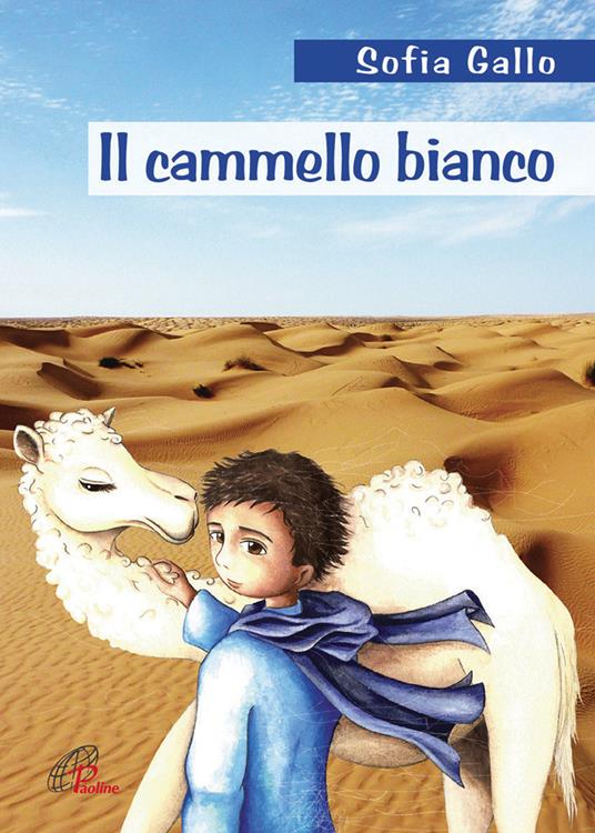 Il cammello bianco. Ediz. illustrata - Sofia Gallo - copertina