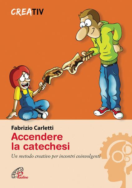 Accendere la catechesi. Un metodo creativo per incontri coinvolgenti - Fabrizio Carletti - copertina