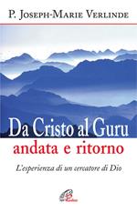 Da Cristo al guru andata e ritorno. L'esperienza di un cercatore di Dio