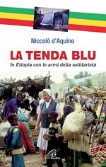 La tenda blu. In Etiopia con le armi della solidarietà