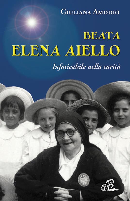 Beata Elena Aiello. Infaticabile nella carità - Giuliana Amodio - copertina