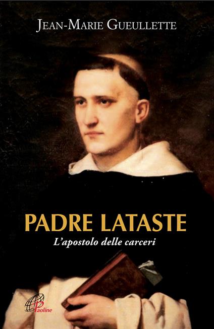 Padre Lataste. L'apostolo delle carceri - Jean-Marie Gueullette - copertina