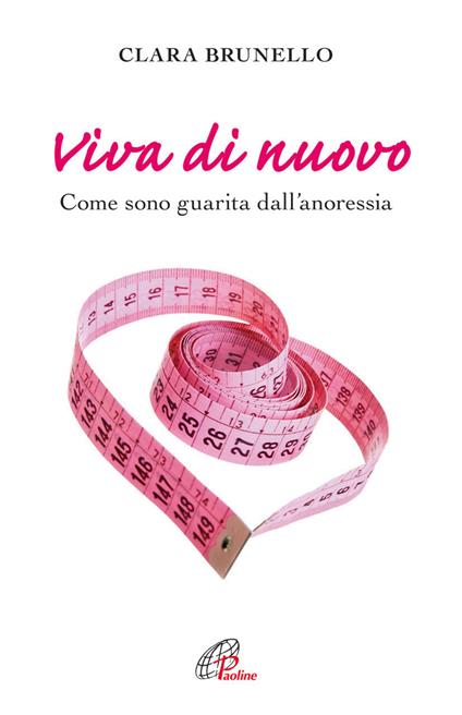 Viva di nuovo. Come sono guarita dall'anoressia - Clara Brunello - copertina