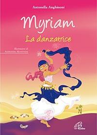 Myriam. La danzatrice. Ediz. illustrata - Antonella Anghinoni - copertina