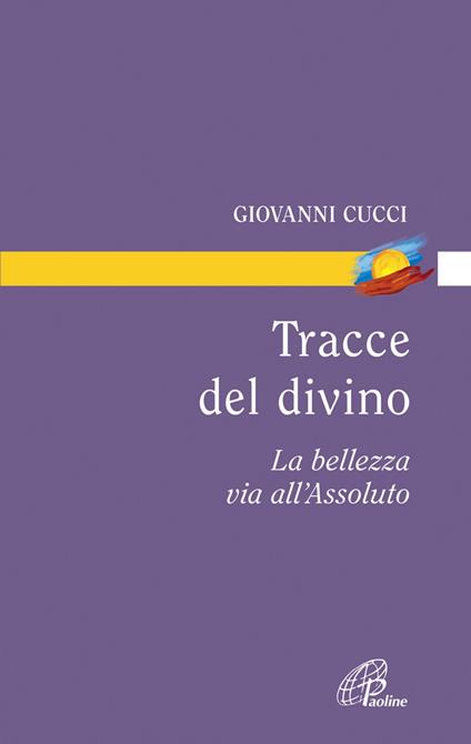 Tracce del divino. La bellezza via all'assoluto - Giovanni Cucci - copertina