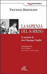 La sapienza del sorriso. Il martirio di don Giuseppe Puglisi - Vincenzo Bertolone - copertina