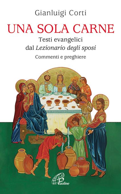 Una sola carne. Testi evangelici dal Lezionario degli Sposi. Commenti e preghiere - Gianluigi Corti - copertina