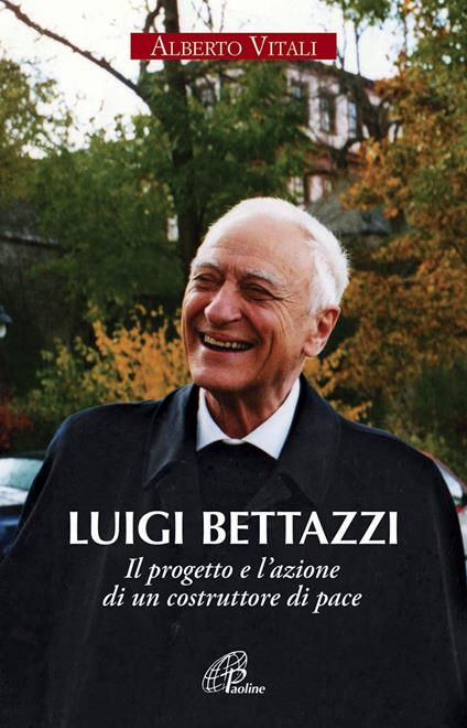 Luigi Bettazzi. Il progetto e l'azione di un costruttore di pace - Alberto Vitali - copertina