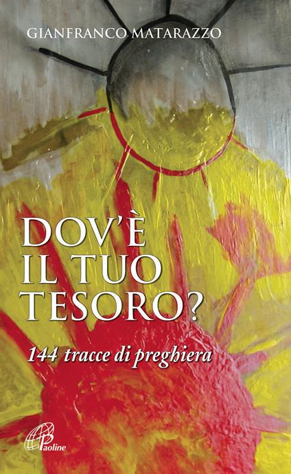 Dov'è il tuo tesoro? 144 tracce di preghiera - Gianfranco Matarazzo - copertina