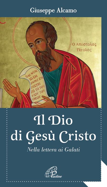 Il Dio di Gesù Cristo. Nella lettera ai Galati - Giuseppe Alcamo - copertina