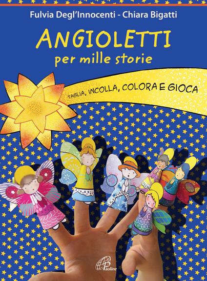 Angioletti per mille storie. Taglia, incolla, colora e gioca. Ediz. illustrata - Fulvia Degl'Innocenti - copertina