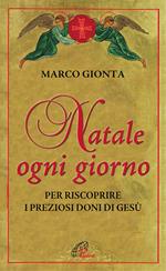 Natale ogni giorno. Per riscoprire i preziosi doni di Gesù