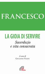 La gioia di servire. Sacerdozio e vita consacrata