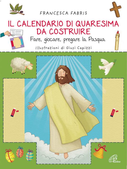 Il calendario di Quaresima da costruire. Fare, giocare, pregare la Pasqua. Ediz. illustrata - Francesca Fabris - copertina