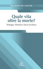 Quale vita oltre la morte? Teologia, fiosofia e Sacra Scrittura