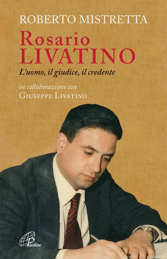 Rosario Livatino. L'uomo, il giudice, il credente - Roberto Mistretta - copertina