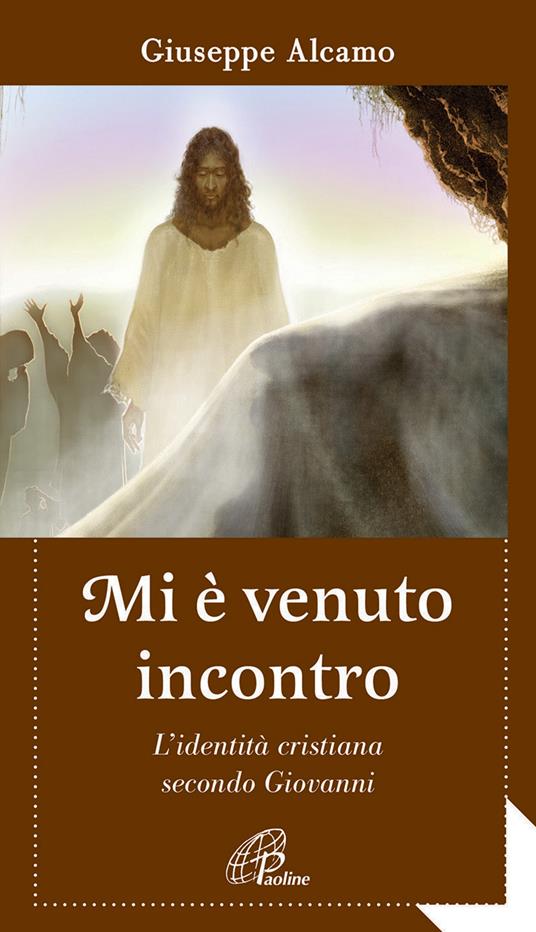 Mi è venuto incontro. L'identità cristiana secondo Giovanni - Giuseppe Alcamo - copertina