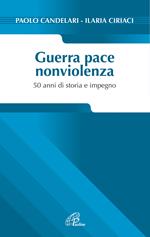 Guerra pace nonviolenza. 50 anni di storia e impegno