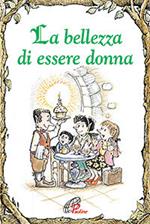 La bellezza di essere donna. Ediz. illustrata