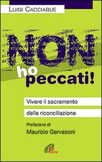 Non ho peccati! Vivere il sacramento della riconciliazione - Luigi Cacciabue - copertina