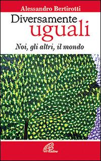 Diversamente uguali. Noi, gli altri, il mondo - Alessandro Bertirotti - copertina