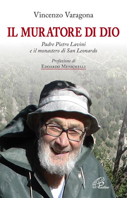 Il muratore di Dio. Padre Pietro Lavini e il monastero di San Leonardo - Vincenzo Varagona - copertina