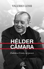 Hélder Câmara. Fedeltà a Cristo e ai poveri