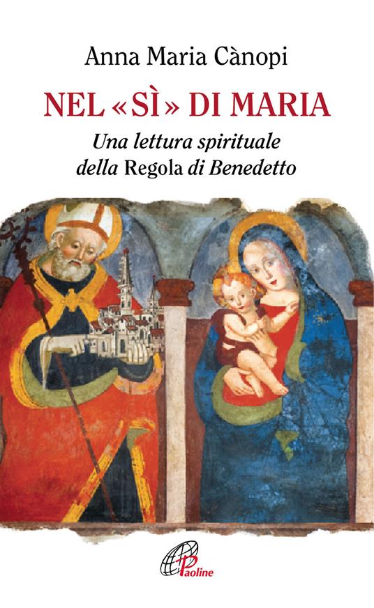 Nel «si» di Maria. Una lettura spirituale della Regola di Benedetto - Anna Maria Cànopi - copertina