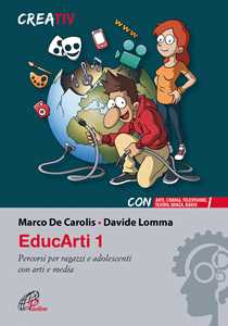 Libro EducArti. Percorsi per ragazzi e adolescenti con arti e media. Vol. 1 Marco De Carolis Davide Lomma