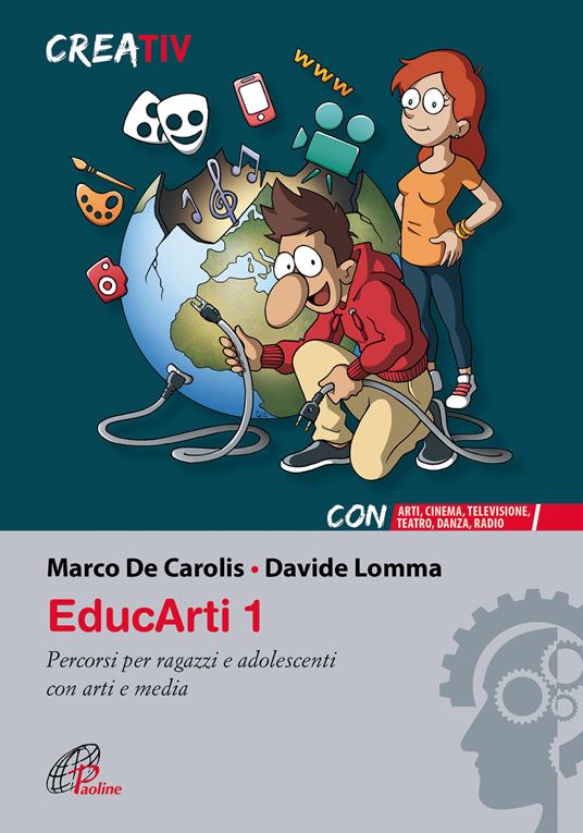 EducArti. Percorsi per ragazzi e adolescenti con arti e media. Vol. 1 - Marco De Carolis,Davide Lomma - copertina