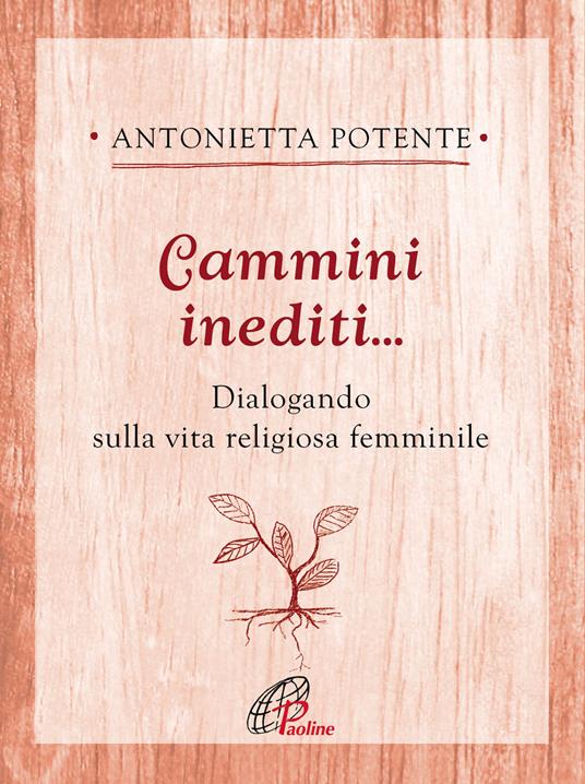 Cammini inediti... Dialogando sulla vita religiosa femminile - Antonietta Potente - copertina