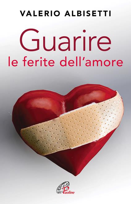 Guarire le ferite dell'amore. Nuova ediz. - Valerio Albisetti - copertina