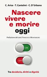 Nascere, vivere e morire oggi. Tra desiderio, diritti e dignità