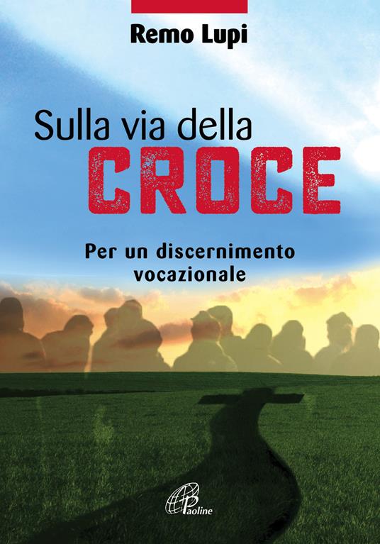 Sulla via della croce. Per un discernimento vocazionale - Remo Lupi - copertina