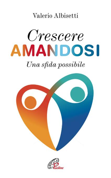 Crescere amandosi. Una sfida possibile - Valerio Albisetti - copertina