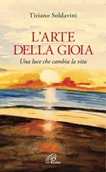 L' arte della gioia. Una luce che cambia la vita