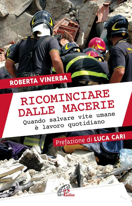 Ricominciare dalle macerie. Quando salvare vite umane è lavoro quotidiano - Roberta Vinerba - copertina