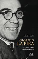 Giorgio la Pira. La fede cambia la vita e la storia