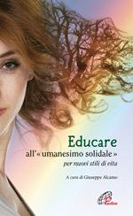 Educare all'«umanesimo» solidale per nuovi stili di vita