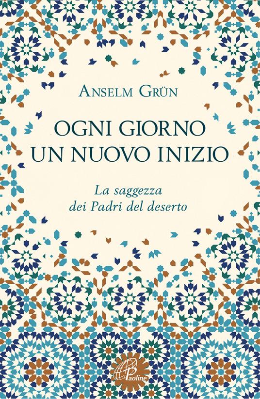 Ogni giorno un nuovo inizio. La saggezza dei Padri del deserto - Anselm Grün - copertina