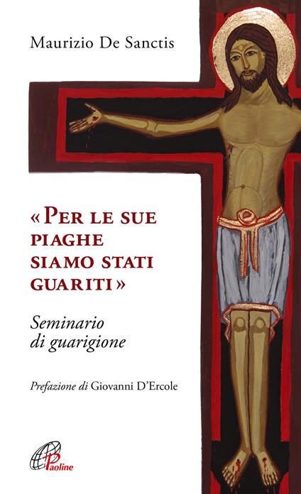 «Per le sue piaghe siamo stati guariti». Seminario di guarigione - Maurizio De Sanctis - copertina