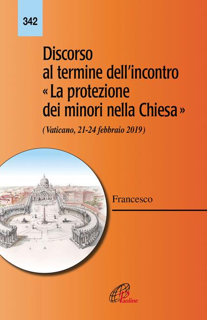 Discorso al termine dell'incontro «La protezione dei minori nella Chiesa» (Vaticano 21-24 febbraio 2019) - Francesco (Jorge Mario Bergoglio) - copertina