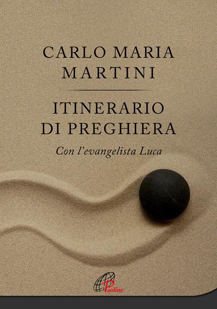 Itinerario di preghiera. Con l'evangelista Luca - Carlo Maria Martini - copertina