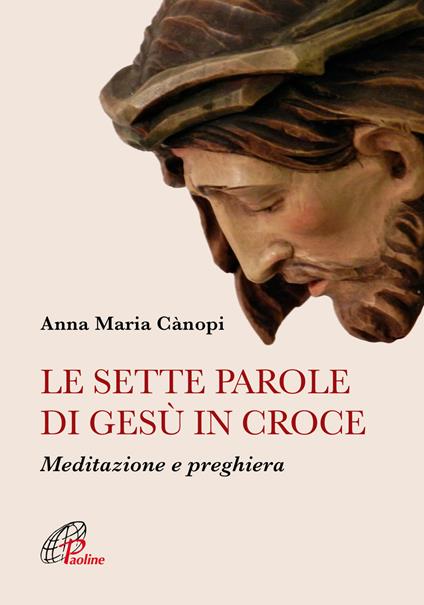 Le sette parole di Gesù in croce. Meditazione e preghiera. Nuova ediz. - Anna Maria Cànopi - copertina